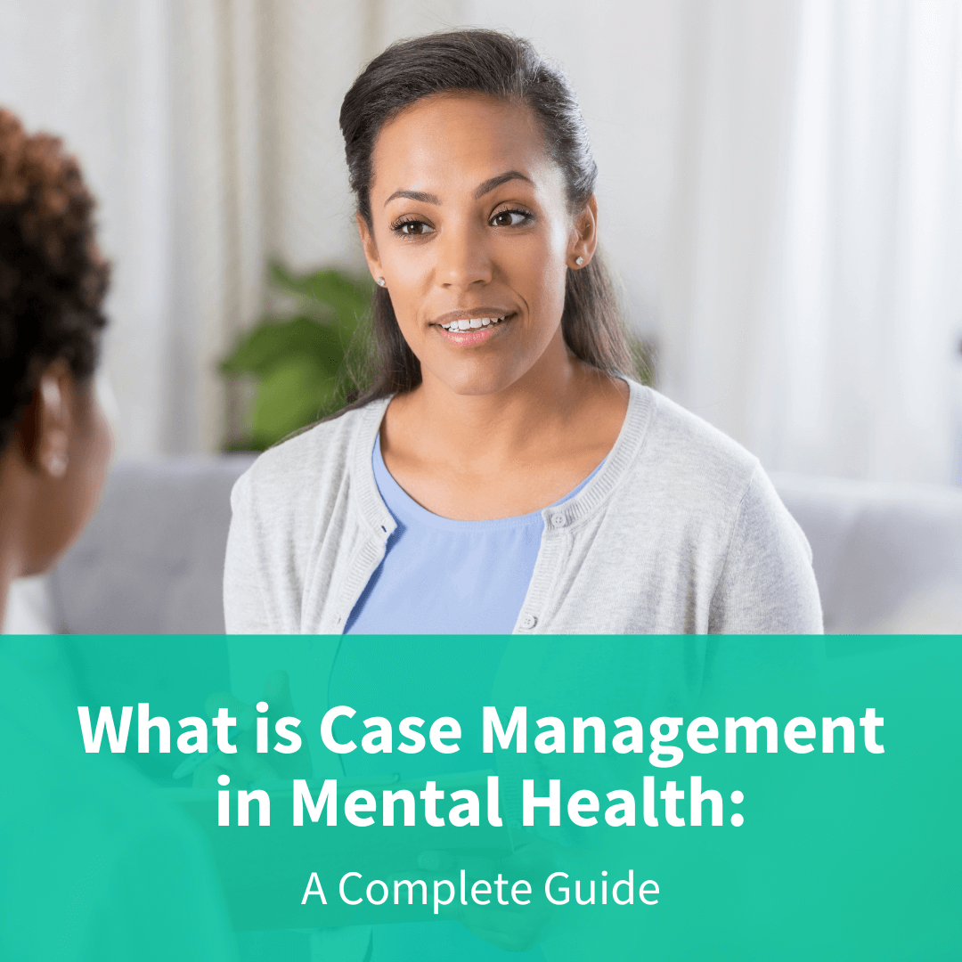 What is Case Management in Mental Health: A Complete Guide